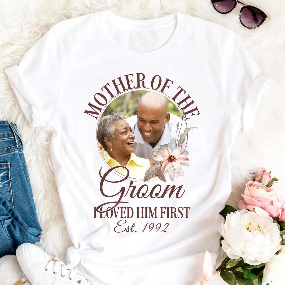 Personalized Mother Of The Groom Shirt, I Loved Him First, Bridal Party  t-shirt